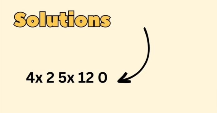 4x^2 – 5x – 12 = 0